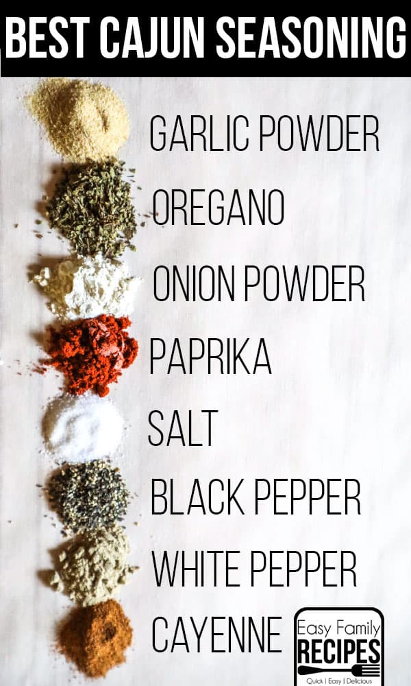 Spices in Cajun Seasoning- Garlic Powder, oregano, onion powder, paprika, salt, black pepper, white pepper, cayenne pepper