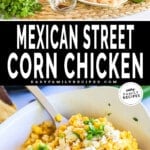 Pin image of Mexican Street Corn Chicken with ingredients on top and finished chicken on bottom.