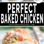 Two photos with text in the middle reading "Perfect Baked Chicken" Top chicken breast in baking dish, bottom chicken breast sliced and ready to eat