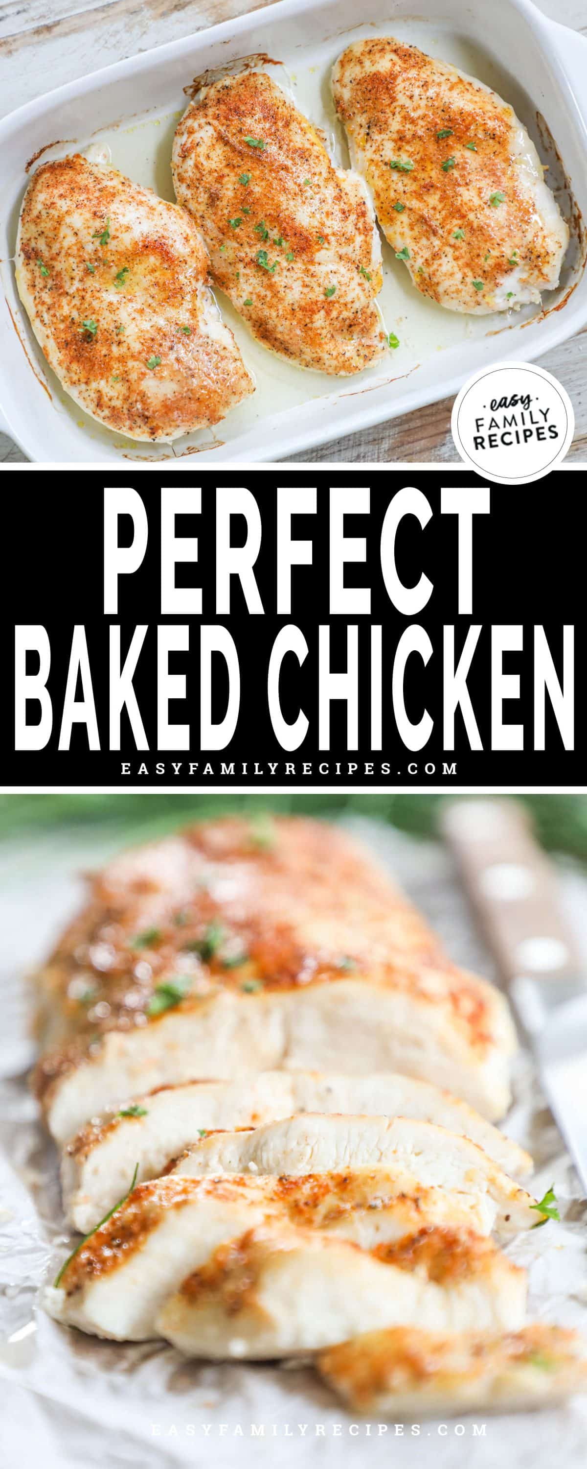 Two photos with text in the middle reading "Perfect Baked Chicken" Top chicken breast in baking dish, bottom chicken breast sliced and ready to eat