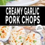 Creamy Garlic Pork Chops served on a plate and in the baking dish.