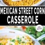 Mexican Street Corn Casserole in the process of being made and as a finished dish.