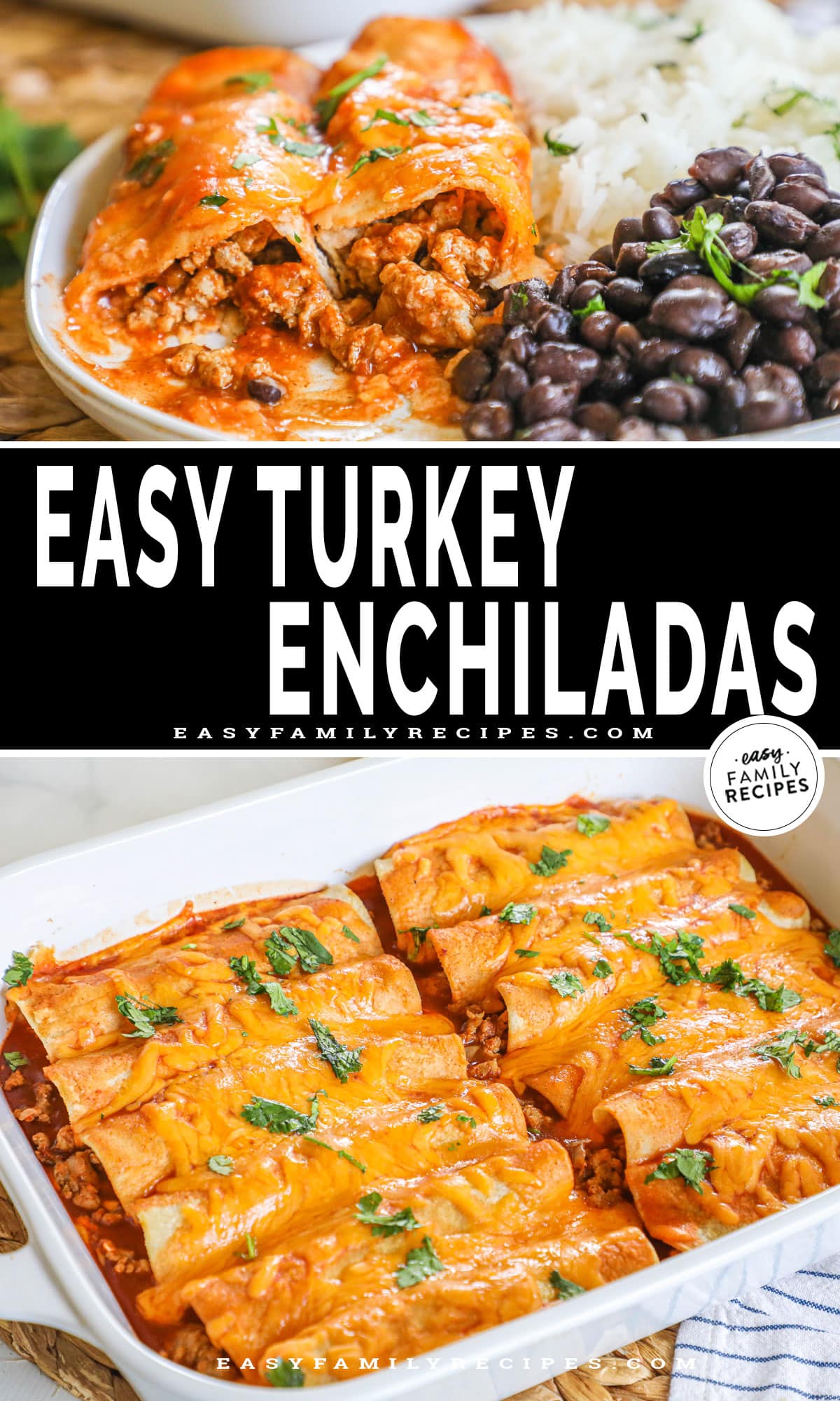 Easy turkey enchiladas recipe collage showing it plated with rice and beans in the top photo and the full baking dish of enchiladas below.