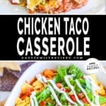 Top photo is chicken taco casserole on a plate and the bottom is a close up of the chicken taco casserole on the bottom