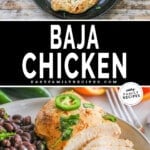 Two images show juicy Baja chicken. The first is a top view of Baja Chicken in a saute pan. The lower shows sliced Baja Chicken served on a plate with rice. The text reads "Baja Chicken"