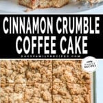 A collage image showing cinnamon crumble coffee cake. The top image shows cinnamon crumble coffee cake on a plate. The second shows cinnamon crumble coffee cake in a baking pan. The text reads, "Cinnamon Crumble Coffee Cake."