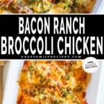 Cheesy bacon ranch broccoli chicken in a white baking dish. The text reads, "bacon ranch broccoli chicken."
