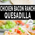 Two images, the first showing the ingredients for Chicken Bacon Ranch Quesadillas, the second showing Two wedges of Chicken Bacon Ranch Quesadillas on a piece of white parchment paper. The text reads, "Chicken Bacon Ranch Quesadilla"