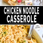 Two images, the first showing the ingredients for Chicken Noodle Casserole, the second showing a spoon scoops out a serving of casserole from a white casserole dish. The text reads, "Chicken Noodle Casserole."