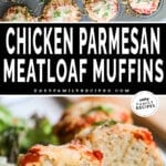 A vertical collage with two images. The first is a photo of chicken parmesan meatloaf muffins in a muffin pan. The second shows a side view of the meatloaf, cut in half, with cheese oozing out. The text reads, "Chicken Parmesan Meatloaf Muffins."