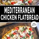 Two images of Mediterranean Flatbread Pizza. The first shows a slice being lifted from the baking sheet, the second shows two flatbreads on the baking sheet, fresh out of the oven. The text reads, "Mediterranean Chicken Flatbread."