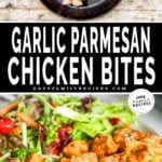 Two images showing garlic butter chicken bites. The first shows the chicken bites with the ingredients in a skillet, ready to cook. The second images shows the chicken bites on a white plate with a salad and a silver fork.The text reads, “Garlic Parmesan Chicken Bites.”