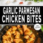 Two images, the first showing the ingredients for garlic parmesan chicken bites, the second showing the chicken bites in a black skillet with a wooden spoon in it. The text reads, “Garlic Parmesan Chicken Bites.”