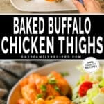 Two images in a collage, the first showing Buffalo sauce being drizzled onto baked chicken thighs. The second shows a plate with buffalo baked chicken thighs served with a side salad. The text reads, "Baked Buffalo Chicken Thighs."