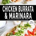 Two images in a vertical collage. The first image shows the ingredients for Burrata Chicken Parmesan. The second shows a platter full of the prepared dish on a white plate. The text reads, "Chicken Burrata & Marinara."