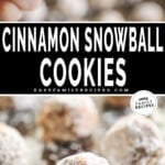 Two images showing cinnamon snowball cookies. The first shows a hand holding a cookie with a bite out of it. The second shows several cookies on a baking sheet. The text reads, “Cinnamon Snowball Cookies.”