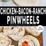 Two images, the first showing ingredients for chicken bacon ranch pinwheels. The second shows pinwheels on a wooden board. The text reads, "Chicken Bacon Ranch Pinwheels"