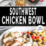 Two images, the top shows grilled southwest chicken on a red cast-iron pan plus the ingredients for Southwest Chicken Bowls. The second shows the assembled chicken bowl in a white dish. The text reads, "Southwest Chicken Bowl"