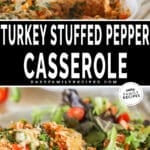 Two images, the first showing turkey stuffed pepper casserole being scooped out of a white casserole dish. The second shows the serving of casserole on a plate with a salad alongside. The text reads, "Turkey Stuffed Pepper Casserole."