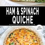 two images, the first showing a slice of ham and spinach quiche on a white plate with a side salad. The second shows a top view of a ham and spinach quiche in a white pie plate. The text reads, "ham and spinach quiche"