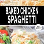 Two images, the first shows a serving spoon scoops a portion of baked chicken spaghetti out of the casserole dish. The second shows a serving of the spaghetti on a white plate with a side salad. The text reads, “Baked Chicken Spaghetti”