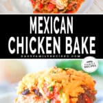 Collage image with two photos; the first shows a serving of Mexican Chicken Bake on a white plate. The second shows a spoonful of Mexican Chicken Bake being lifted from the casserole dish. The text reads, "Mexican Chicken Bake."