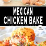 A vertical collage image with two images, the first showing ingredients for Mexican Chicken Bake, the second showing a piece of chicken being lifted from a casserole dish full of Mexican Chicken Bake. The text reads, "Mexican Chicken Bake."