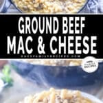 Two images, the first shows Loaded Mac & Cheese with Ground Beef in a blue skillet with a pile of plates in the background. The second is a serving of the mac and cheese in a white bowl with a silver fork. The text reads, “Ground Beef Mac & Cheese”