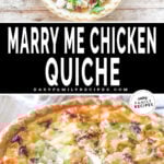 Two images, the first shows the ingredients being added to a marry-me chicken quiche. The second shows the cooked quiche with a wedge cut out of it. The text reads, "Marry Me Chicken Quiche"