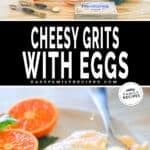 Two images, the first shows the ingredients for cheesy grits with eggs. The second shows a serving of cheesy grits and eggs on a white plate with an orange sliced in half. The text reads, "Cheesy Grits with Eggs"