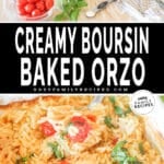 Two images, the first shows the ingredients for Creamy Boursin Bakes Orzo. The second shows the finished dish. The text reads, “Creamy Boursin Baked Orzo”