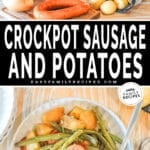 Two images, the first shows the ingredients for Crockpot Sausage and Potatoes. The second shows A top view of a bowl full of Crockpot Sausage and Potatoes in a white bowl with a silver fork. The text reads, “Crockpot Sausage and Potatoes”