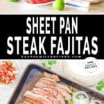 Two images, the first shows the ingredients for Sheet Pan Steak Fajitas. The second shows a top view of the fajitas on a baking sheet. The text reads, “Sheet Pan Steak Fajitas”