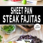 Two images, the first shows the ingredients for Sheet Pan Steak Fajitas. The second shows the plated fajitas with beans and lettuce on a white plate. The text reads, “Sheet Pan Steak Fajitas”