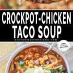 Two images, the first shows a spoon scooping out a serving of taco soup. The second shows a top view of a bowl full of Chicken Taco Soup. The text reads “Crockpot Chicken Taco Soup”