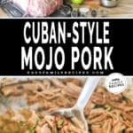 Two images, the first shows Crockpot Cuban Style Mojo Pork ingredients. The second shows a spoon scooping shredded Mojo pork out of the Crock Pot. The text reads, “Cuban-Style Mojo Pork”