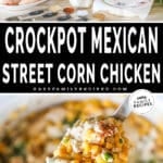 Two images, the first shows the ingredients for Slow Cooker Mexican Street Corn Chicken. The second A large spoon scoops out a serving of Crockpot Mexican Street Corn Chicken. The text reads, “Crockpot Mexican Street Corn Chicken”