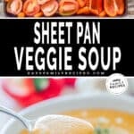 Two images, the first shows veggies lined up on a sheet pan about to be roasted for Roasted Veggie Soup. The second shows a spoon scooping a bite of roasted veggie soup out of a white bowl. The text reads, “Sheet Pan Roasted Veggie Soup”