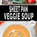 Two images, the first shows the ingredients for Roasted Veggie Soup. The second shows a top view of the soup in a white bowl. The text reads, “Sheet Pan Roasted Veggie Soup”