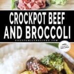 Two images, the first shows the ingredients for Crockpot Beef and Broccoli. The second shows a serving of Crockpot Beef and Broccoli in a white dish over rice. The text reads, "Crockpot Beef and Broccoli"