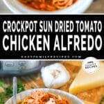 Two images, the first shows a Crockpot full of Crockpot Sun Dried Tomato Chicken Alfredo. The second shows a serving in a white bowl. The text reads, “Crockpot Sun Dried Tomato Chicken Alfredo”
