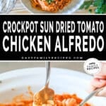 Two images, the first shows a top view of Crockpot Sun Dried Tomato Chicken Alfredo in a white bowl. The second shows a fork twirling the pasta above a white crock. The text reads, “Crockpot Sun Dried Tomato Chicken Alfredo”