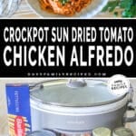 Two images, the first shows a top view of Crockpot Sun Dried Tomato Chicken Alfredo in a white bowl. The second shows ingredients for Crockpot Sun Dried Tomato Chicken Alfredo. The text reads, “Crockpot Sun Dried Tomato Chicken Alfredo”