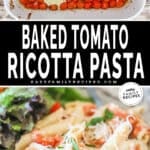 two images for tomato ricotta pasta, one with melted ricotta and roasted tomatoes in a bakiing dish and the other with finished pasta on a plate.
