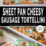 Two photos of sheet pan cheesy sausage tortellini. One of it on a sheet pan and another of it served on a plate next to salad.