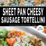 Two photos of sheet pan cheesy sausage tortellini. One of it on the sheet pan and another of it served on a plate with salad.