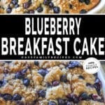 two images for blueberry breakfast cake, one from above with finished cake in a dish, and the other with sliced cake in a dish.