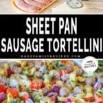 Two photo for Sheet Pan Italian Sausage Cheese Tortellini. Top image is of ingredients needed. Bottom image is of all ingredients on baking pan after cooking