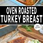 two images for turkey breast in the oven, one with roasted turkey in a baking dish and the second with a plate filled with roasted turkey and side dishes.